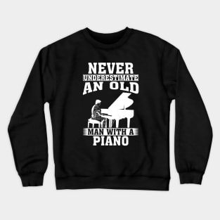 Never Underestimate an Old Man with A Piano Crewneck Sweatshirt